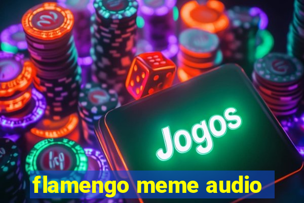 flamengo meme audio